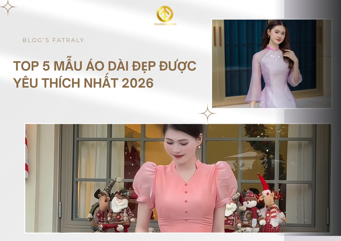 Top 5 mẫu áo dài đẹp được yêu thích nhất 2026